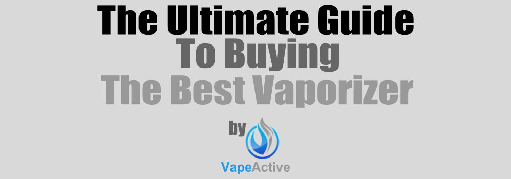 The Ultimate Guide to Buying the Best Vaporizer